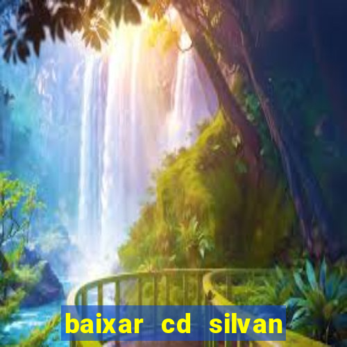 baixar cd silvan santos 茅 hoje